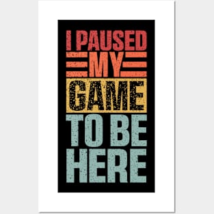 I Paused My Game To Be Here, Funny Retro Vintage Video Gamer Posters and Art